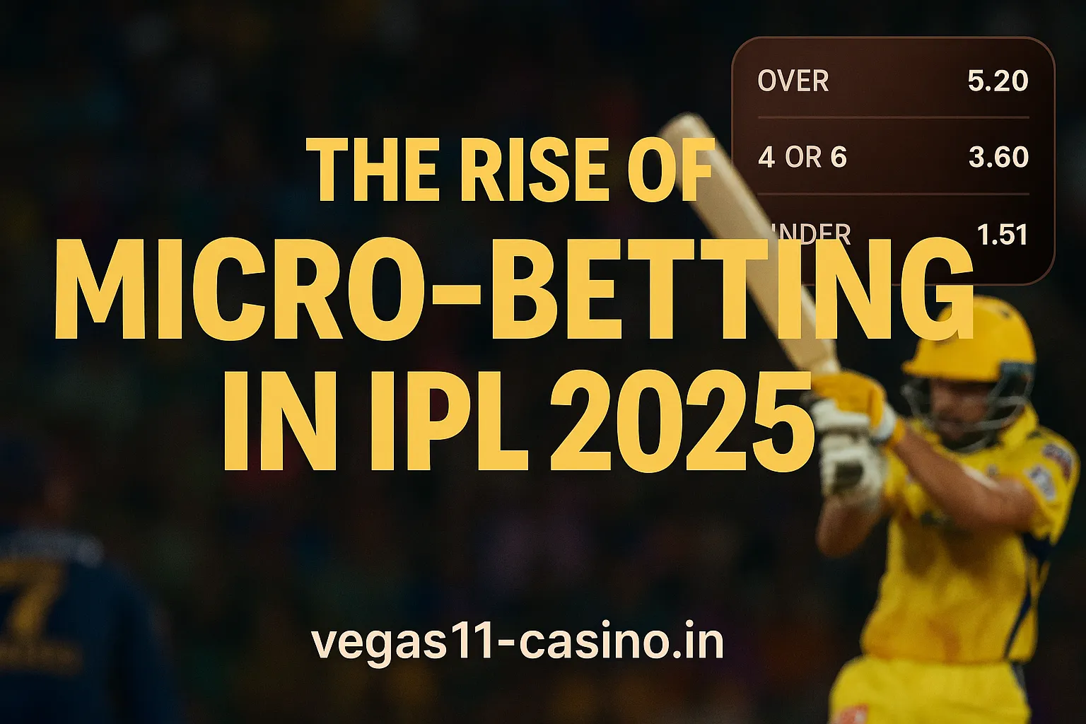 The Growth of Micro Betting in IPL 2025 on Vesgas11