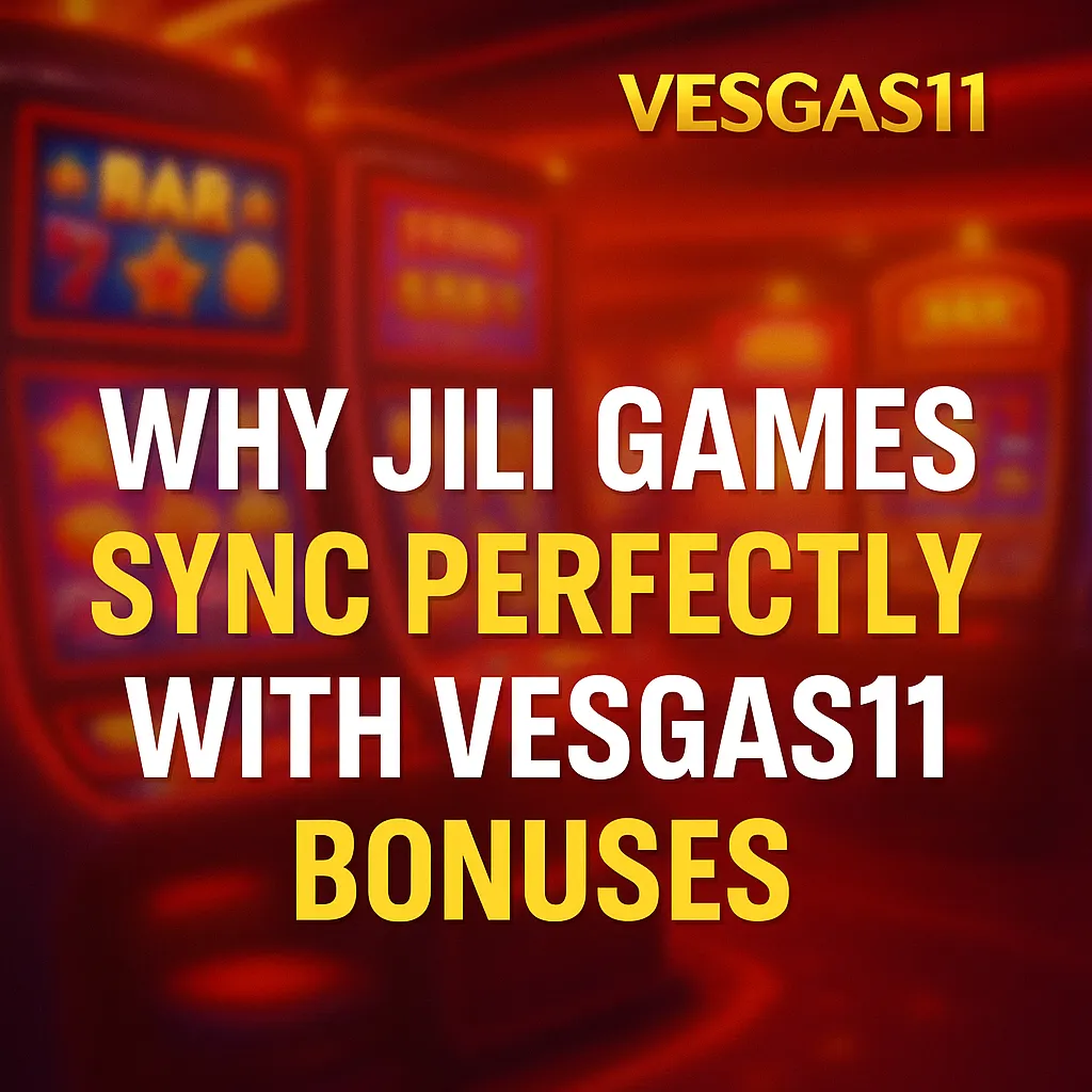Why JILI Games Sync Perfectly With Vesgas11 Bonuses (Filipino Guide)